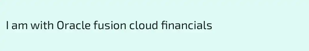 I am with Oracle fusion cloud financials